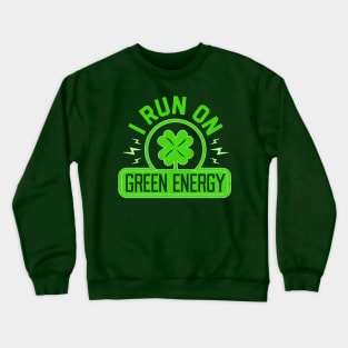 I Run On Green Energy - Lucky St Patricks Day Shamrock Power Crewneck Sweatshirt